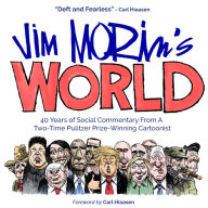 Jim Morin's World: 40 Years of Social Commentary From A Two-Time Pulitzer Prize-Winning Cartoonist