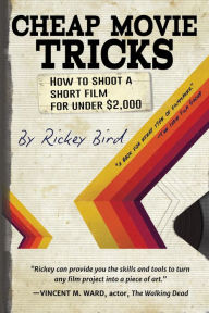 Title: Cheap Movie Tricks: How To Shoot A Short Film For Under $2,000 (Filmmaker gift), Author: Rickey Bird