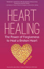 Heart Healing: The Power of Forgiveness to Heal a Broken Heart (Forgiveness Book, for Fans of Chicken Soup for the Soul, How to Heal a Brolen Heart or Radical Forgiveness)