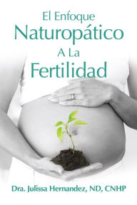 Title: El Enfoque Naturopática A La Fertilidad, Author: Julissa Hernandez