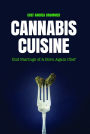 Cannabis Cuisine: Bud Pairings of A Born Again Chef (Cannabis Cookbook or Weed Cookbook, Marijuana Gift, Cooking Edibles, Cooking with Cannabis)