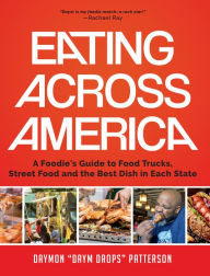 Title: Eating Across America: A Foodie's Guide to Food Trucks, Street Food and the Best Dish in Each State (Foodie gift), Author: Daymon Patterson