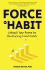 Force of Habit: Unleash Your Power By Developing Great Habits