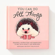 Title: You Can Do All Things: Drawings, Affirmations and Mindfulness to Help With Anxiety and Depression (Book Gift for Women), Author: Kate Allan