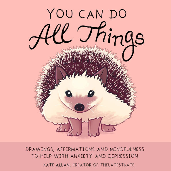 You Can Do All Things: Drawings, Affirmations and Mindfulness to Help With Anxiety and Depression (Cute Little Gift for Women, Self Care Affirmations)