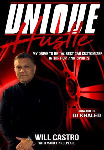 Unique Hustle My Drive To Be The Best Car Customizer In Hip Hop And Sports By Will Castro Hardcover Barnes Noble