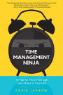 Time Management Ninja: 21 Rules for More Time and Less Stress in Your Life