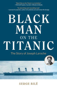 Title: Black Man on the Titanic: The Story of Joseph Laroche, Author: Serge Bile