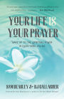 Your Life is Your Prayer: Wake Up to the Spiritual Power in Everything You Do