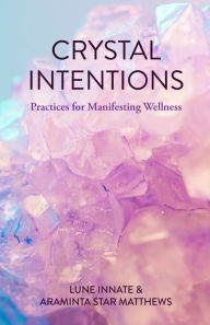 Download kindle books to ipad mini Crystal Intentions: Practices for Manifesting Wellness