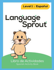 Title: Language Sprout Spanish Workbook: Level One, Author: Rebecca Wilson Schwengber