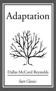 Title: Adaptation, Author: Dallas McCord Reynolds