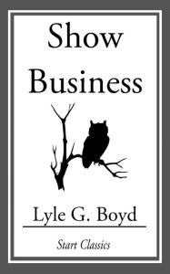 Title: Show Business, Author: Lyle G. Boyd
