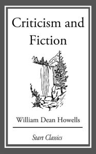 Title: Criticism and Fiction, Author: William Dean Howells