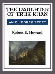 Title: The Daughter of Erlik Khan, Author: Robert E. Howard