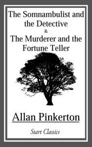Title: Somnambulist and the Detective and The Murderer and the Fortune Teller, Author: Allan Pinkerton