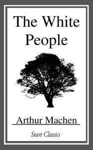 Title: The White People, Author: Arthur Machen