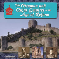 Title: The Ottoman and Qajar Empires in the Age of Reform, Author: Hal Marcovitz