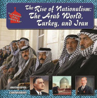 Title: The Rise of Nationalism: The Arab World, Turkey, and Iran, Author: Jonathan Spyer