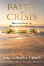 Faith in Crisis: How God Shows Up When You Need Him Most