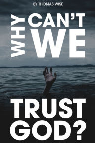 Ebook for bank po exam free download Why Can't We Trust God?  by Thomas Wise