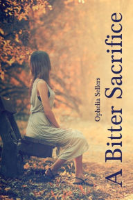 Title: A Bitter Sacrifice, Author: Ophelia Sellers