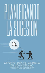 Title: Planificando la Sucesiï¿½n: La Necesidad Que Los Lï¿½deres Deben Abordar, Author: John Stanko