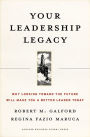 Your Leadership Legacy: Why Looking Toward the Future Will Make You a Better Leader Today