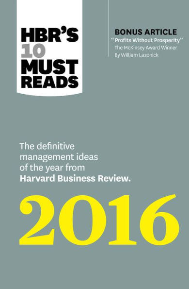 HBR's 10 Must Reads 2016: The Definitive Management Ideas of the Year from Harvard Business Review (with bonus McKinsey Award¿Winning article 