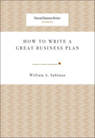 Title: How to Write a Great Business Plan, Author: William A. Sahlman