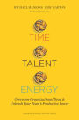 Time, Talent, Energy: Overcome Organizational Drag and Unleash Your Team¿s Productive Power