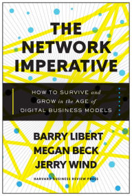 Title: The Network Imperative: How to Survive and Grow in the Age of Digital Business Models, Author: Barry Libert