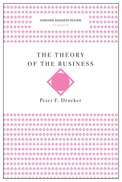 The Theory of the Business (Harvard Business Review Classics)