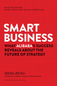 Title: Smart Business: What Alibaba's Success Reveals about the Future of Strategy, Author: Ming Zeng