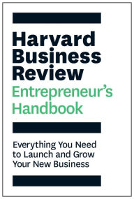Title: Harvard Business Review Entrepreneur's Handbook: Everything You Need to Launch and Grow Your New Business, Author: Harvard Business Review