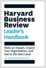 Title: Harvard Business Review Leader's Handbook: Make an Impact, Inspire Your Organization, and Get to the Next Level, Author: Ron Ashkenas