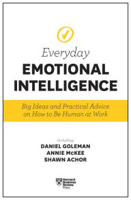 Title: Harvard Business Review Everyday Emotional Intelligence: Big Ideas and Practical Advice on How to Be Human at Work, Author: Harvard Business Review