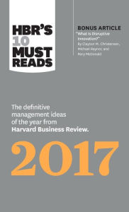 Title: HBR's 10 Must Reads 2017: The Definitive Management Ideas of the Year from Harvard Business Review (with bonus article 