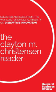 Title: The Clayton M. Christensen Reader, Author: Clayton M. Christensen