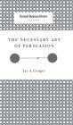 The Necessary Art of Persuasion