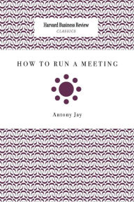 Title: How to Run a Meeting, Author: Antony Jay