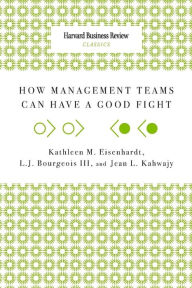 Title: How Management Teams Can Have a Good Fight, Author: Kathleen M Eisenhardt