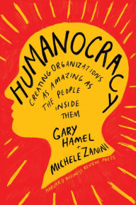 Title: Humanocracy: Creating Organizations as Amazing as the People Inside Them, Author: Gary Hamel