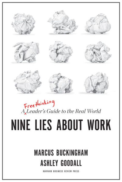 Nine Lies About Work: A Freethinking Leader's Guide to the Real World