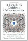 A Leader's Guide to Cybersecurity: Why Boards Need to Lead--and How to Do It