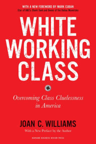 Download ebook free free White Working Class, With a New Foreword by Mark Cuban and a New Preface by the Author: Overcoming Class Cluelessness in America ePub PDF CHM (English literature)