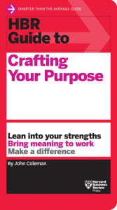 Title: HBR Guide to Crafting Your Purpose, Author: John Coleman