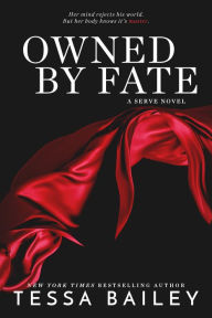 Title: Owned by Fate (Serve Series #1), Author: Tessa Bailey