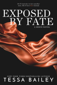 Title: Exposed by Fate (Serve Series #2), Author: Tessa Bailey