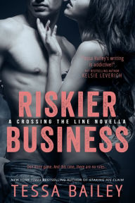 Title: Riskier Business (Crossing the Line Series), Author: Tessa Bailey